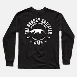 The Hungry Anteater Cafe Long Sleeve T-Shirt